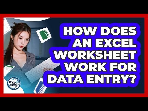 How Does An Excel Worksheet Work For Data Entry? - Docs and Sheets Pro