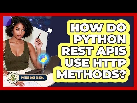 How Do Python REST APIs Use HTTP Methods? - Python Code School