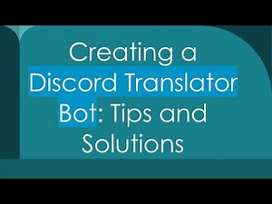 Creating a Discord Translator Bot: Tips and Solutions