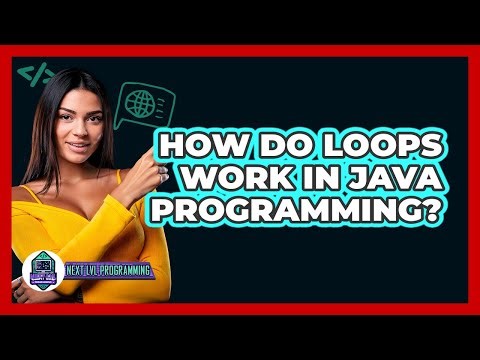 How Do Loops Work In Java Programming? - Next LVL Programming