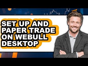 How to Set Up and Paper Trade on Webull Desktop (Easy Method)