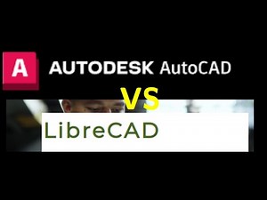 AutoCAD vs LibreCAD, Which one do you choose?