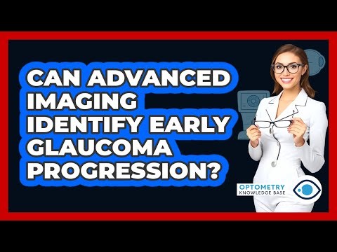 Can Advanced Imaging Identify Early Glaucoma Progression?