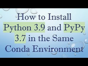 How to Install Python 3.9 and PyPy 3.7 in the Same Conda Environment