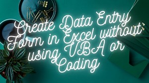 Create Data Entry Form in Excel without using VBA or Coding