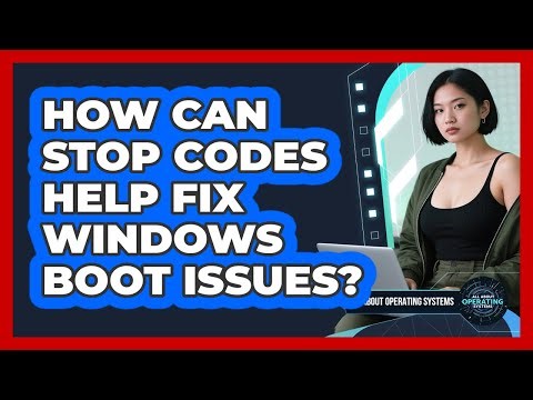 How Can STOP Codes Help Fix Windows Boot Issues? - All About Operating Systems