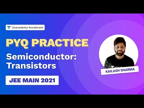 Semiconductor - Transistors | PYQ Practice | JEE Main 2021 | Kailash Sharma | Unacademy Accelerate