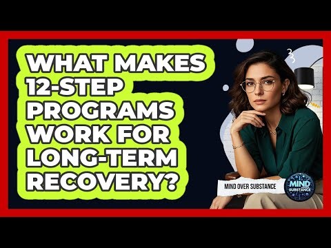 What Makes 12-Step Programs Work For Long-term Recovery? - Mind Over Substance