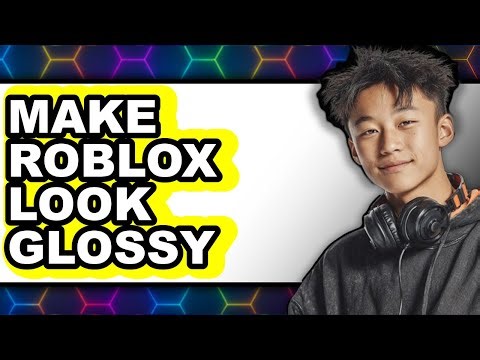 How to Make Roblox Look Glossy (Updated 2025)