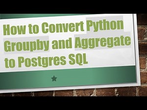 How to Convert Python Groupby and Aggregate to Postgres SQL