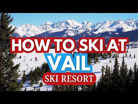 Complete Guide To Vail Ski Resort