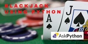 Create our own Blackjack Game using Python - AskPython