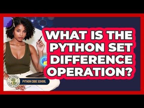 What Is The Python Set Difference Operation? - Python Code School