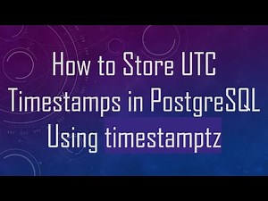 How to Store UTC Timestamps in PostgreSQL Using timestamptz