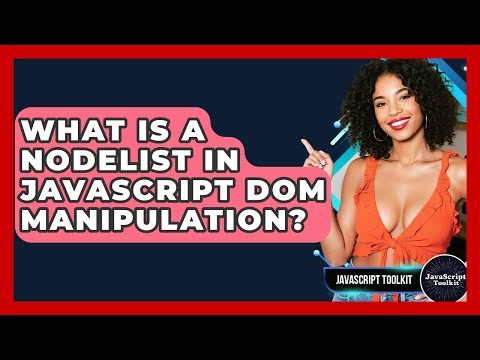What Is A NodeList In JavaScript DOM Manipulation? - JavaScript Toolkit