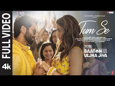 Tum Se(Full Video): Shahid, Kriti | Sachin-Jigar,Raghav,Varun,Indraneel |Teri Baaton Mein Uljha Jiya