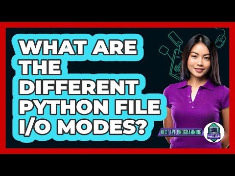 What Are The Different Python File I/O Modes? - Next LVL Programming