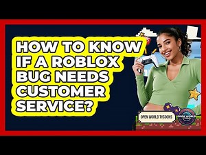 How To Know If A Roblox Bug Needs Customer Service?