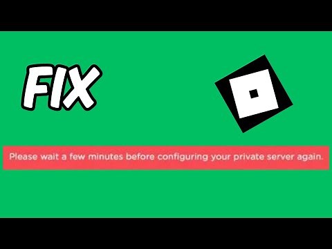 How to Fix "Please Wait A Few Minutes Before Configuring Your Private Server Again" in Roblox