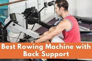 Best Rowing Machine with Back Support [2025]