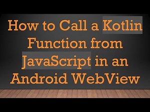 How to Call a Kotlin Function from JavaScript in an Android WebView