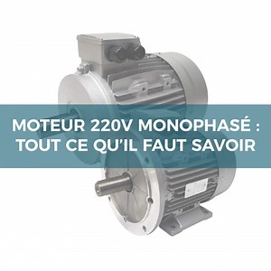 Moteur 220V Monophasé : tout ce qu’il faut savoir