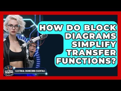 How Do Block Diagrams Simplify Transfer Functions? - Electrical Engineering Essentials