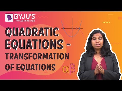 Quadratic Equations - Transformation of Equations | Learn with BYJU'S