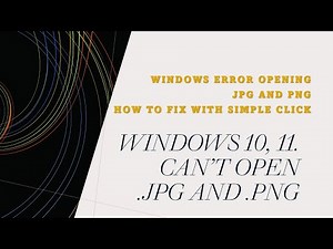 How to Troubleshoot .JPEG and .PNG Files Win 10 and Win 11? Microsoft Windows 10 and 11
