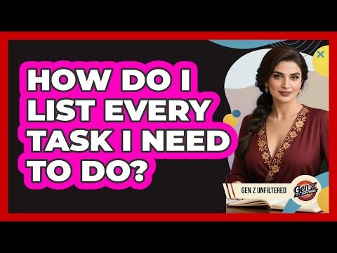 How Do I List Every Task I Need To Do?