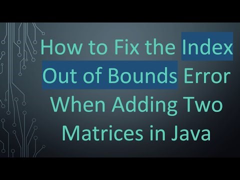 How to Fix the Index Out of Bounds Error When Adding Two Matrices in Java