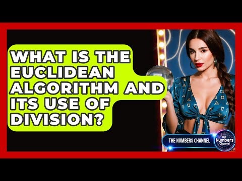 What Is The Euclidean Algorithm And Its Use Of Division? - The Numbers Channel