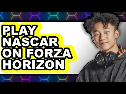 How to Play NASCAR on Forza Horizon 5 - Full Guide