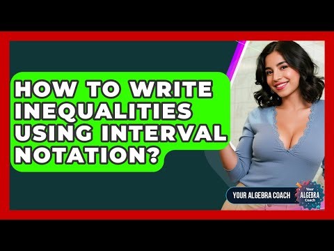 How To Write Inequalities Using Interval Notation? - Your Algebra Coach