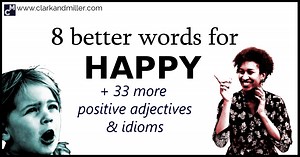 8 Better Words for "Happy" Plus 33 More Positive Emotion Adjectives & Idioms