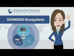 UCM6300 Ecosystem Overview