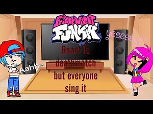 FNF React To DEATHMATCH but everyone sing it