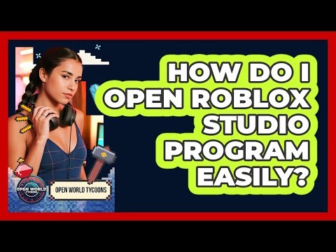 How Do I Open Roblox Studio Program Easily?