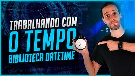 Como Trabalhar com Tempo no Python - Biblioteca Datetime