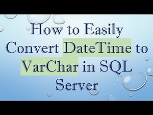 How to Easily Convert DateTime to VarChar in SQL Server