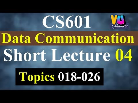 CS601 Short Lecture 04 | Topics 018-026 | Data Communication#vushameer