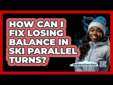 How Can I Fix Losing Balance In Ski Parallel Turns? - The Winter Sport Xpert