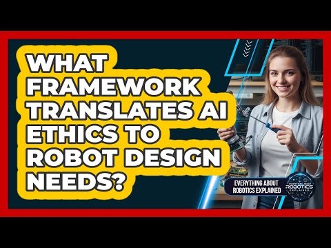 What Framework Translates AI Ethics To Robot Design Needs?