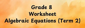 Worksheet 9: Algebraic Equations (Term 2) - Maths At Sharp