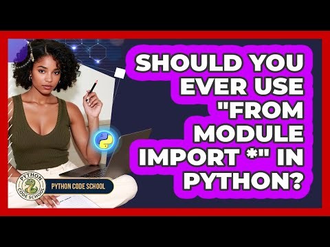 Should You Ever Use "from Module Import *" In Python? - Python Code School
