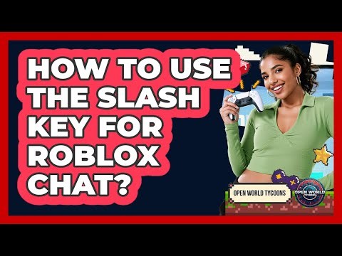 How To Use The Slash Key For Roblox Chat?