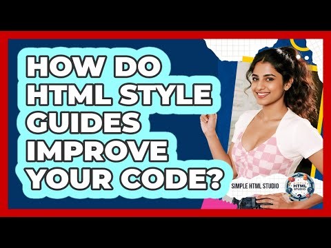 How Do HTML Style Guides Improve Your Code? - Simple HTML Studio