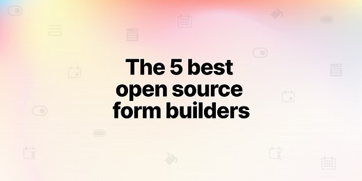 Top 6 Open Source Form Builders in 2025 (Tried and Tested)