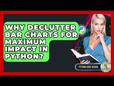Why Declutter Bar Charts For Maximum Impact In Python? - Python Code School