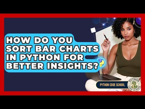 How Do You Sort Bar Charts In Python For Better Insights? - Python Code School